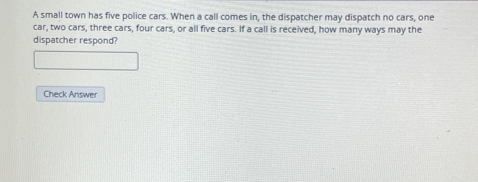 A small town has five police cars. When a call