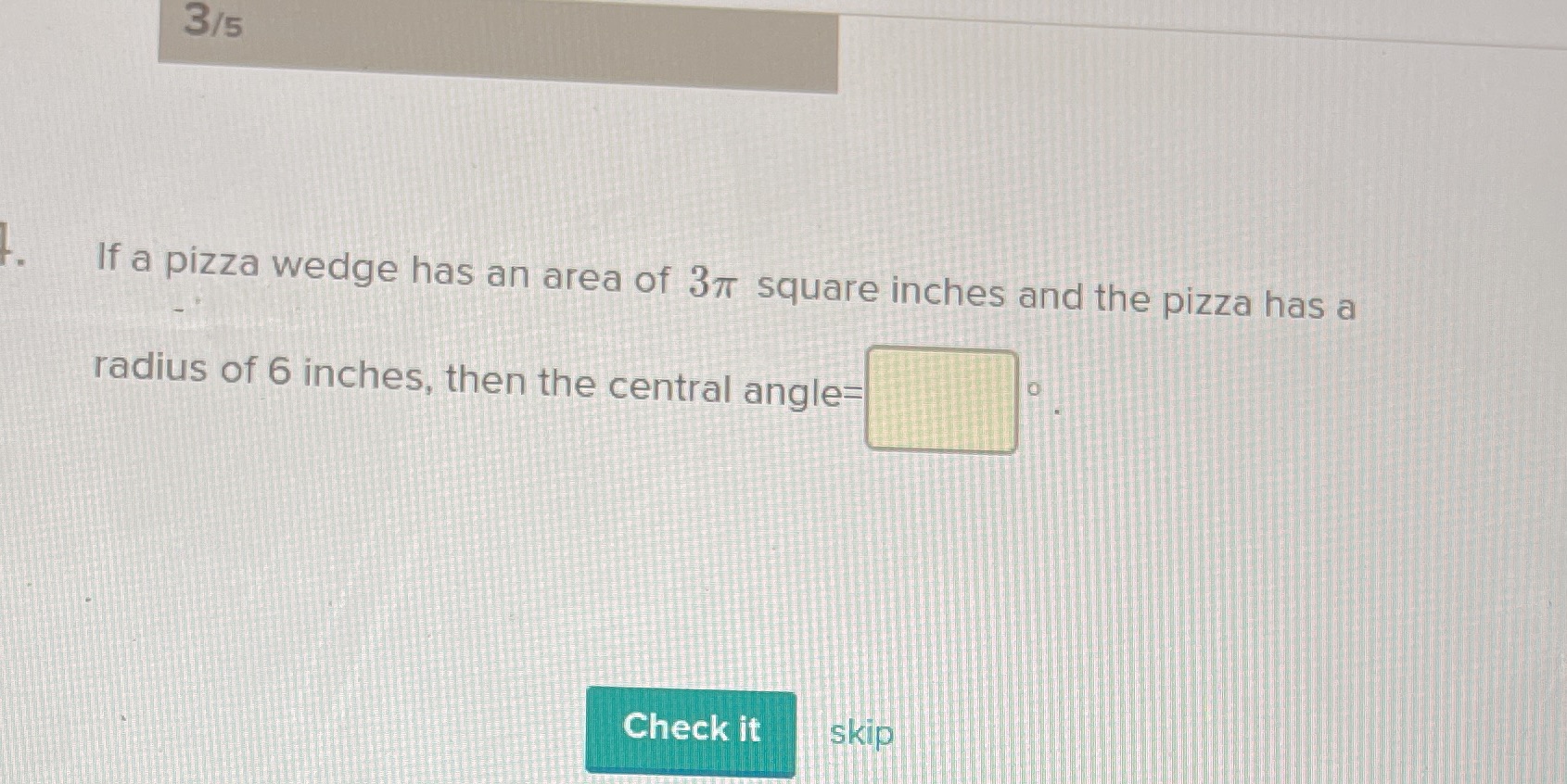 3/5 If a pizza wedge has an area of 37 square
