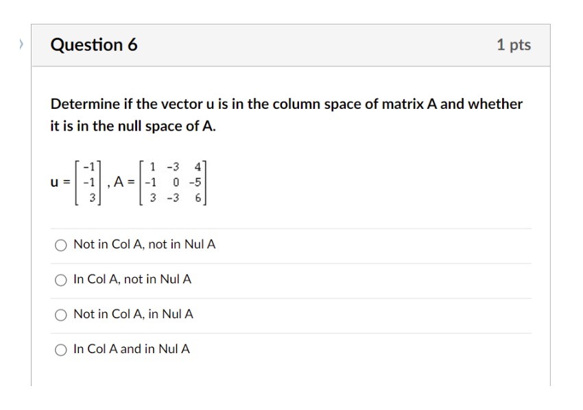 Question 6 1 pts Determine if the vector u is in