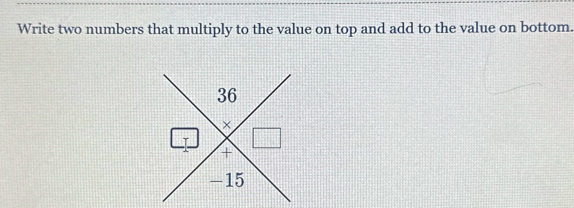 Write two numbers that multiply to the value on