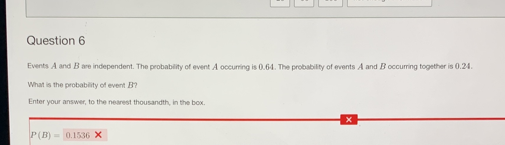 Question 6 Events A and B are independent. The