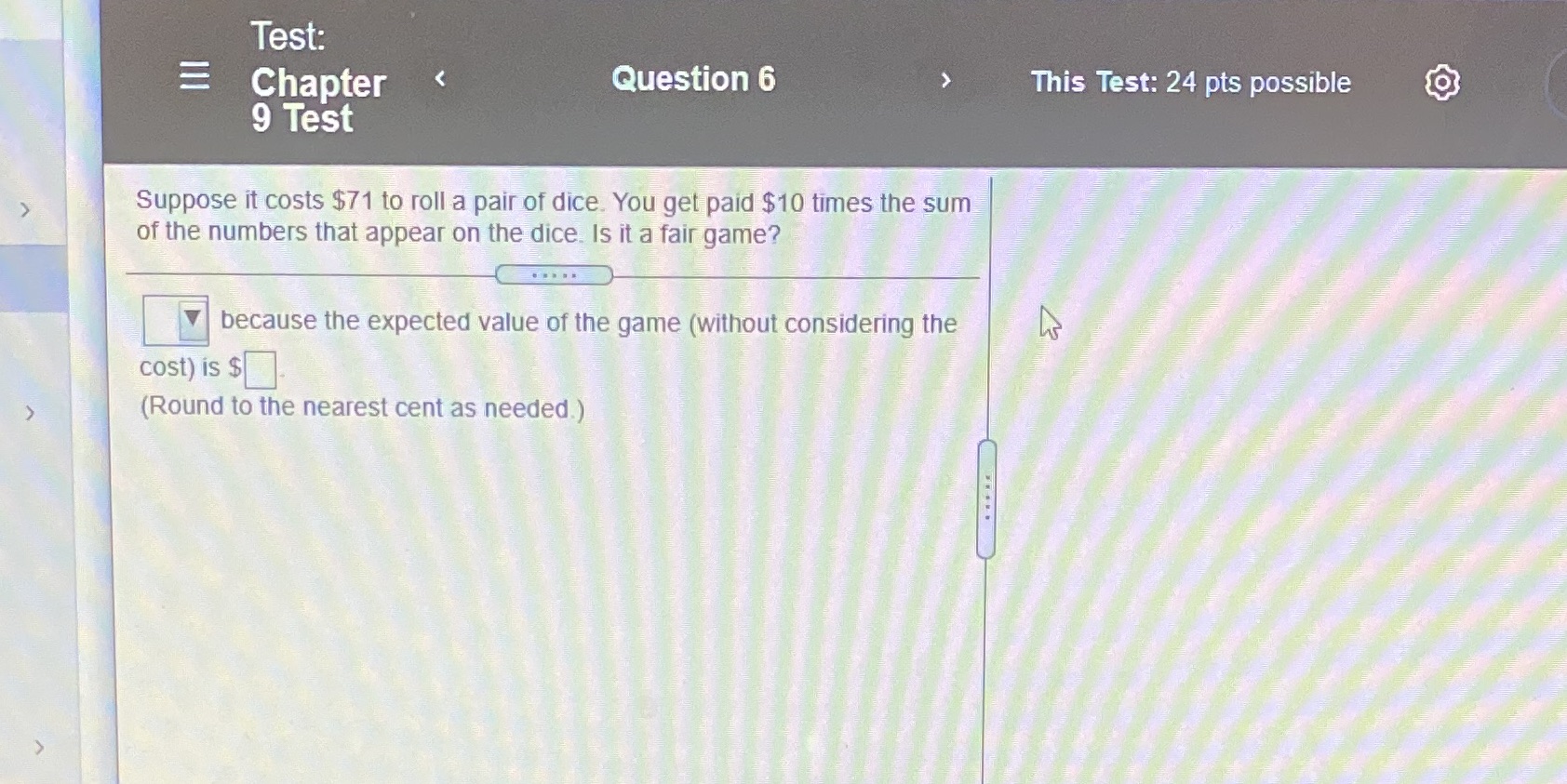 Question 6 Suppose it costs $71 to roll a pair of