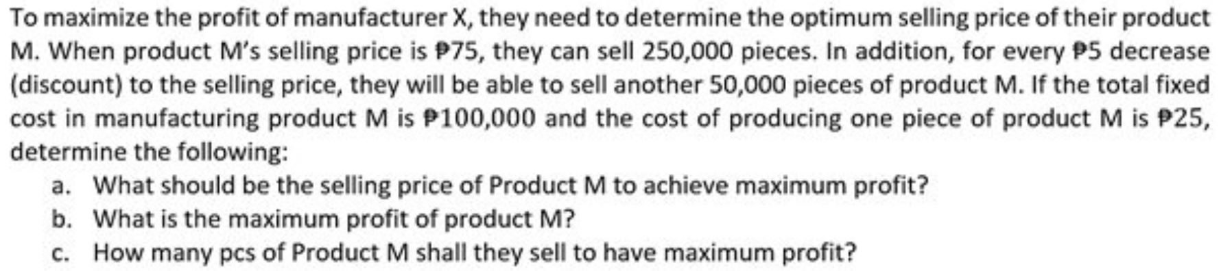 To maximize the profit of manufacturer it, they