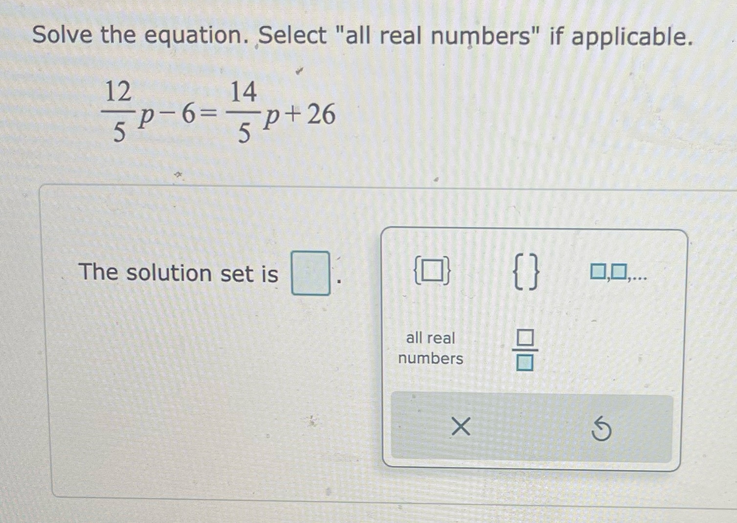 Solve the equation. Select "all real numbers" if