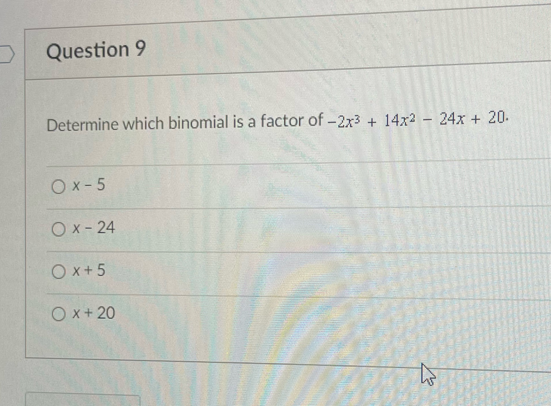 Question 9 Determine which binomial is a factor