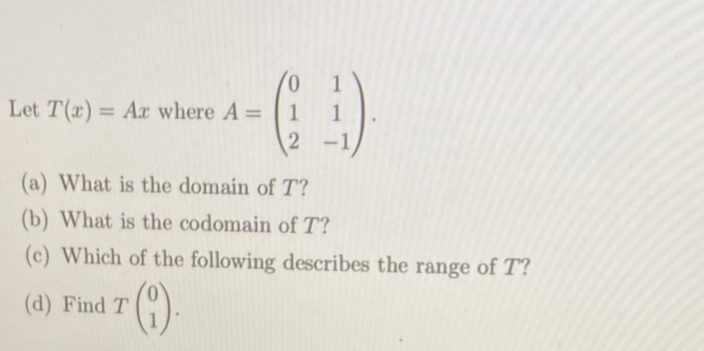 Let T(x) = Ax where A = 2 -1 (a) What is the