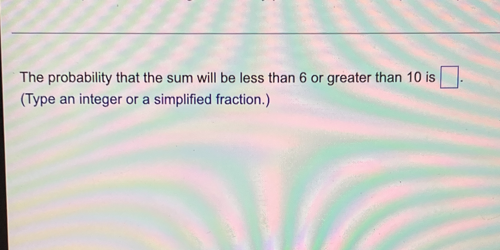 The probability that the sum will be less than 6