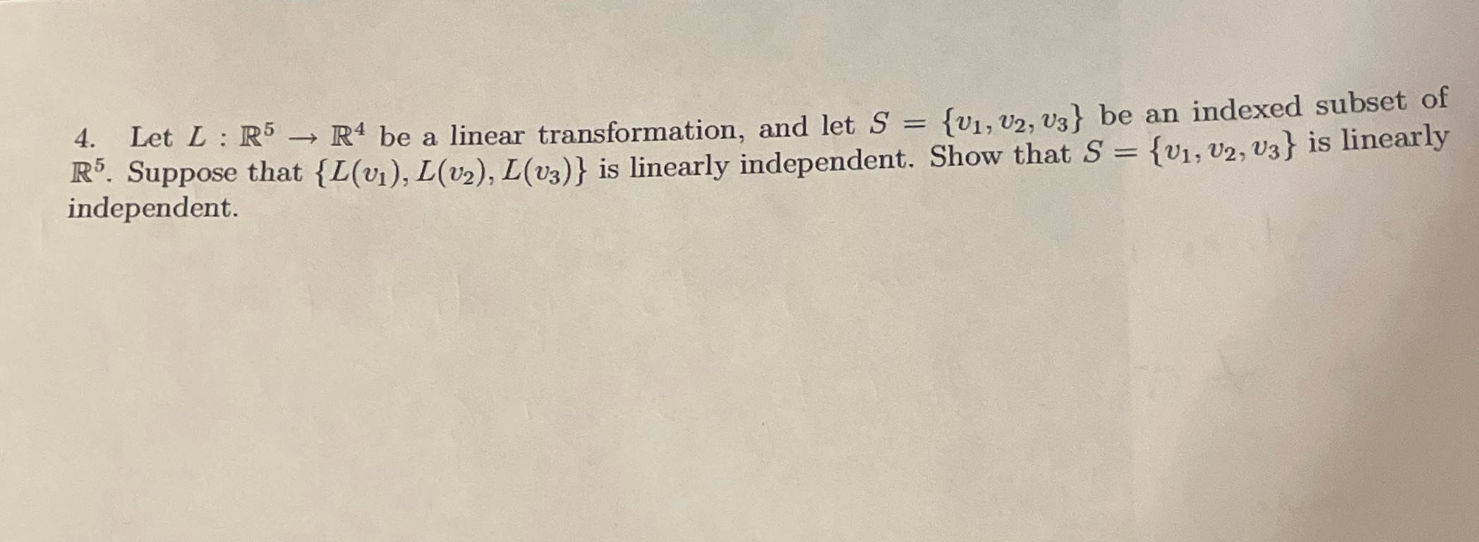 4. Let L : R5 - R4 be a linear transformation,