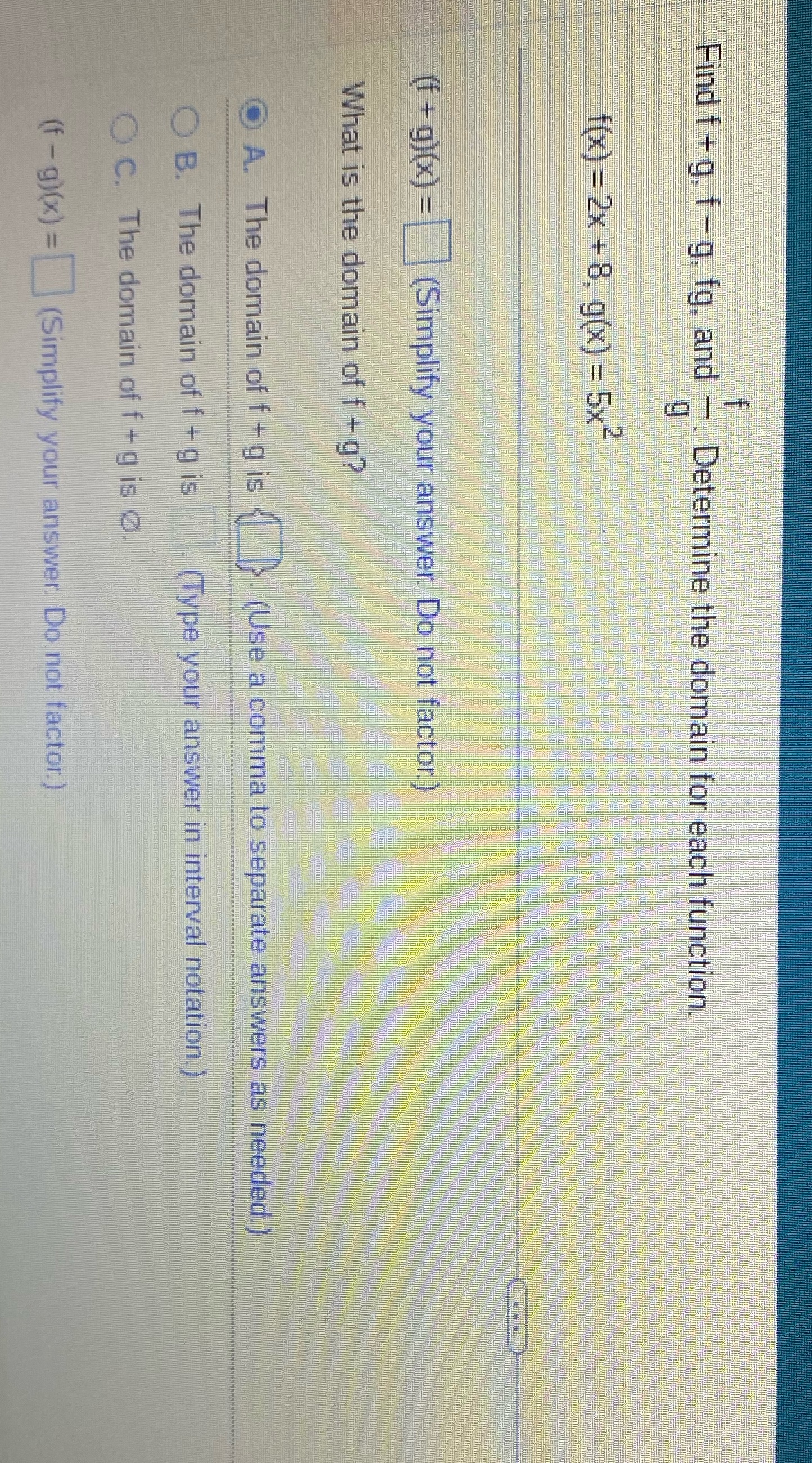 Find f + g. f -g. fg. and -. Determine the domain