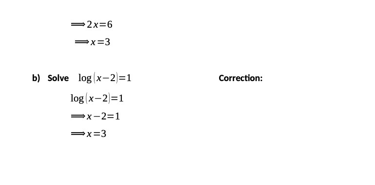 -2x=6 -x=3 b) Solve log (x-2)=1 Correction: log