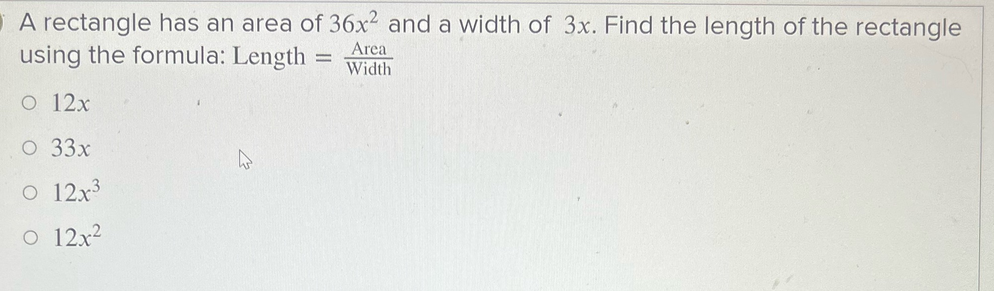 A rectangle has an area of 36x2 and a width of