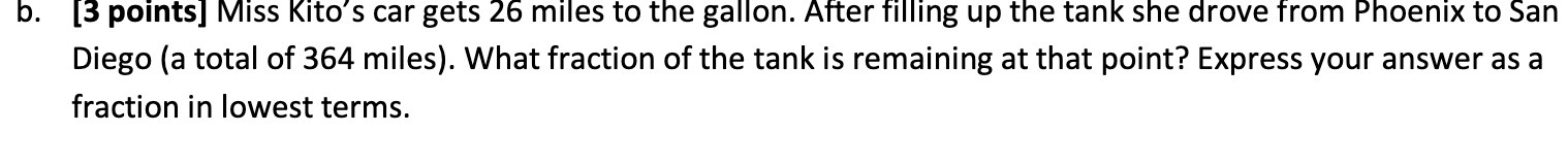 b. [3 points] Miss Kito's car gets 26 miles to