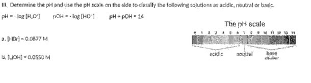 Ill. Determine the pil and use the ph scale on