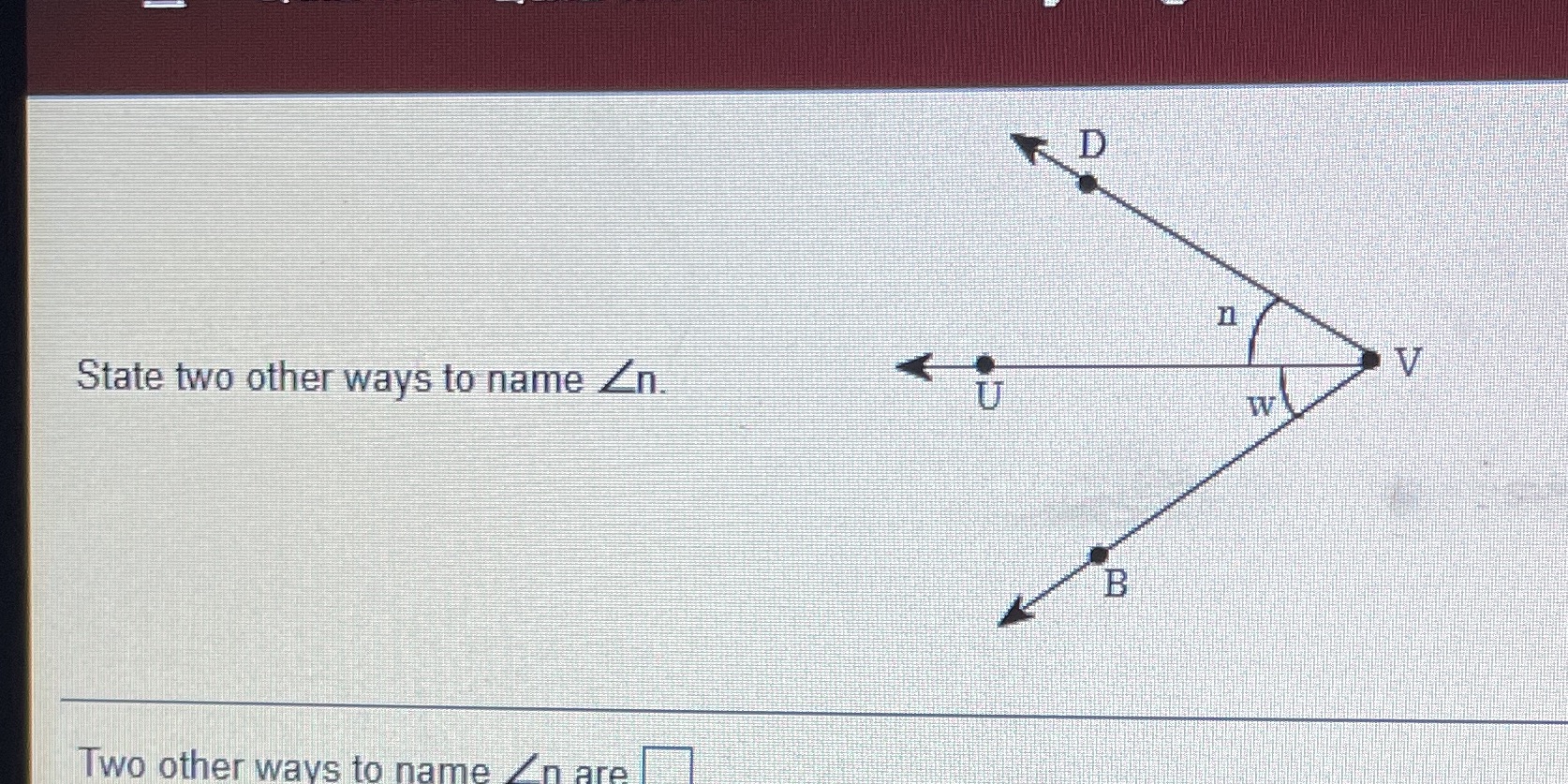 D n V State two other ways to name _n. W B Two