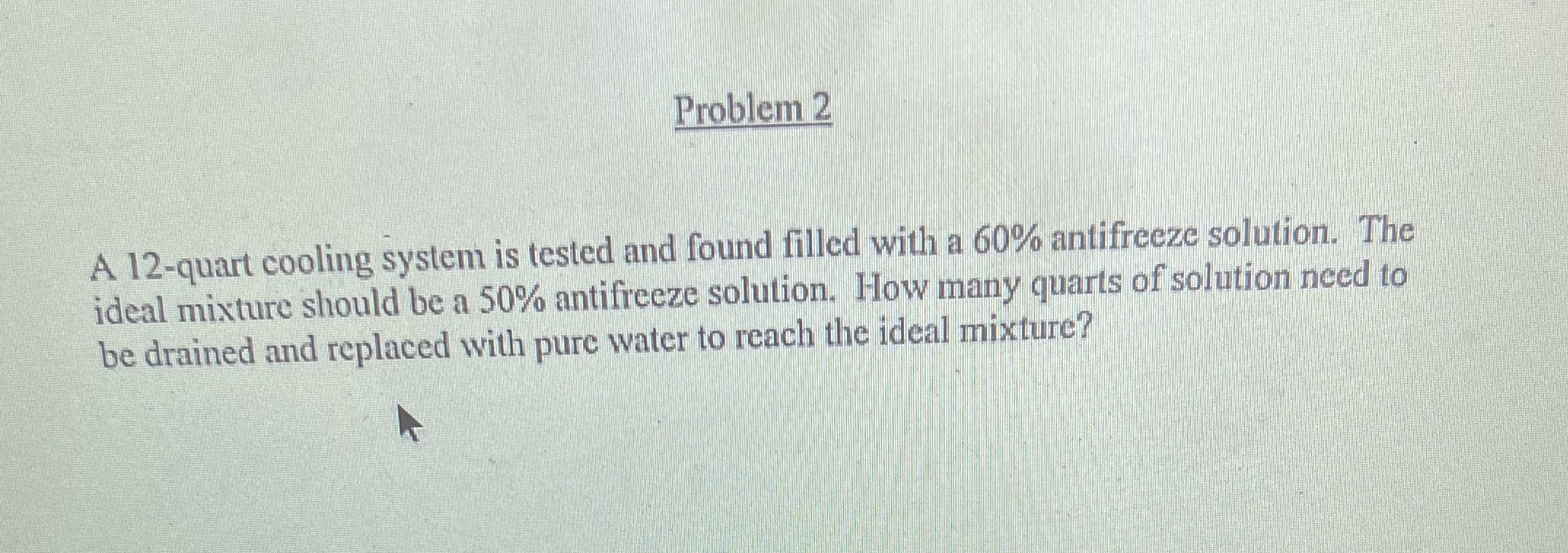Problem 2 A 12-quart cooling system is tested and