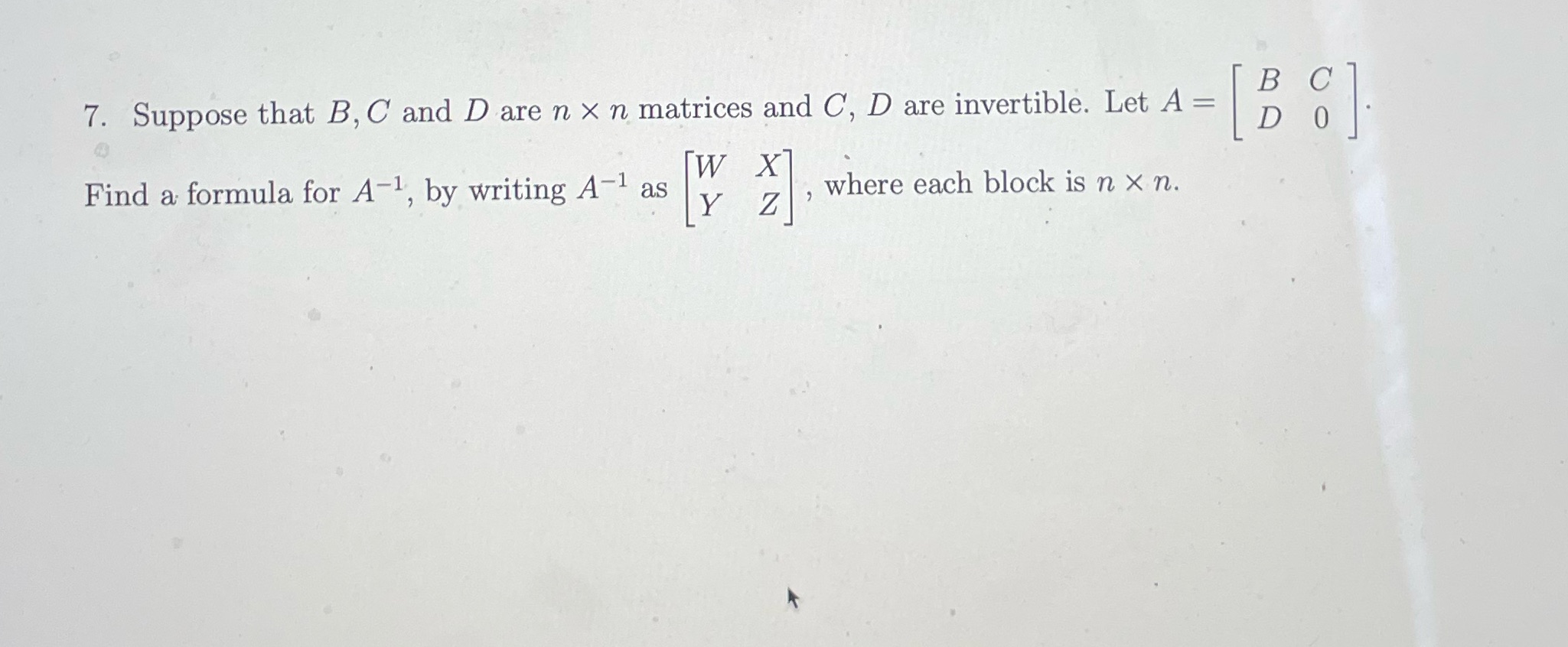7. Suppose that B, C and D are n x n matrices and