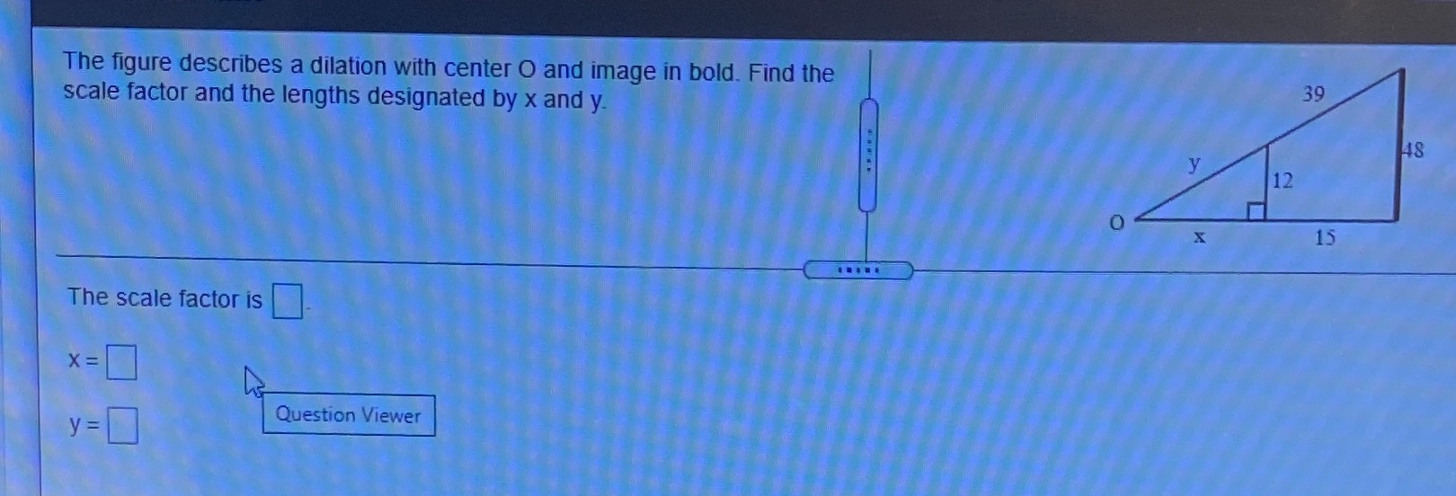 The figure describes a dilation with center O and