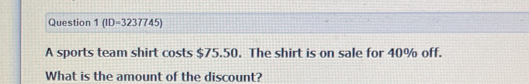 Question 1 (ID=3237745) A sports team shirt costs