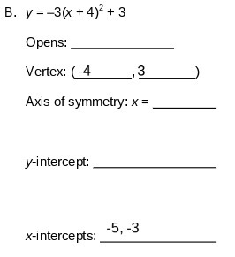B. y= -3(x +4) + 3 Opens: Vertex: -4 3 Axis of