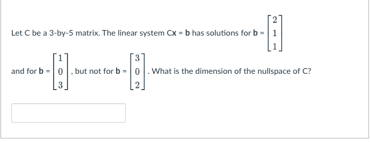 Let C be a 3-by-5 matrix. The linear system CX =