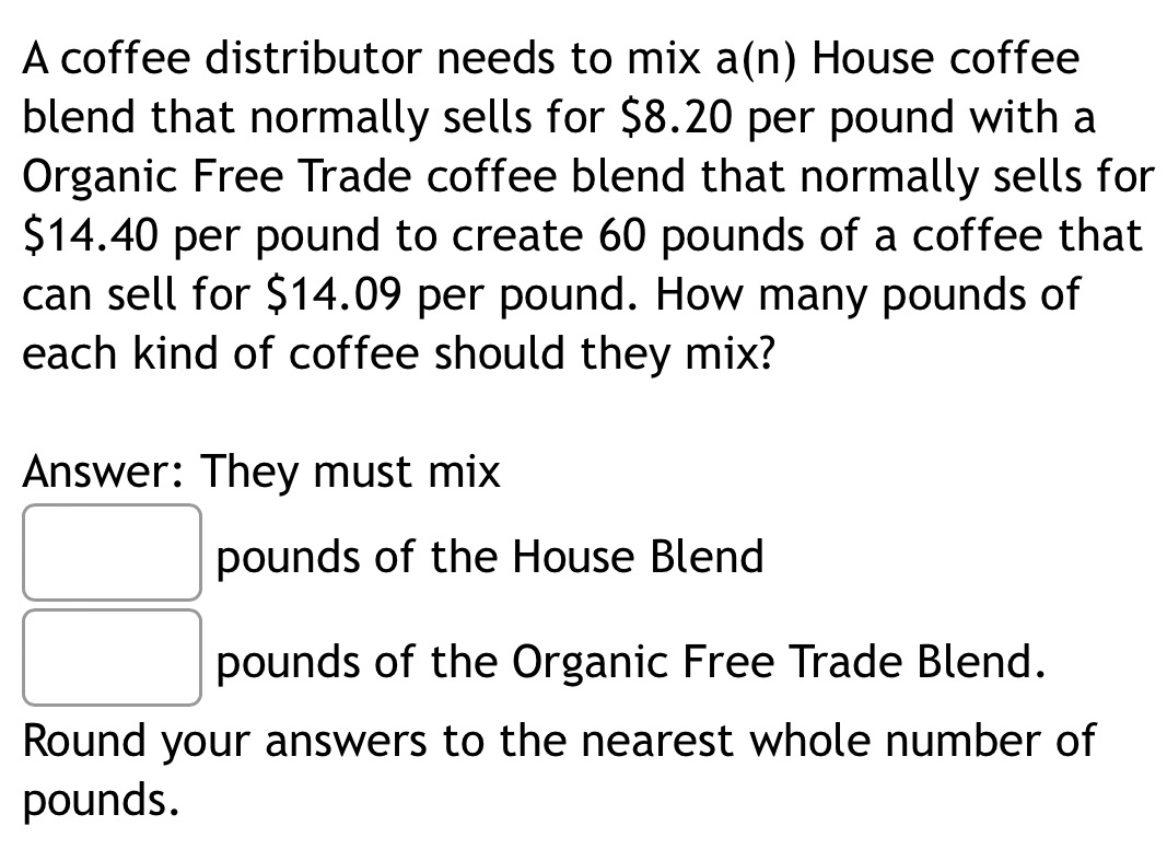 A coffee distributor needs to mix a(n) House