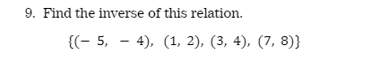 9. Find the inverse of this relation. {(- 5, -