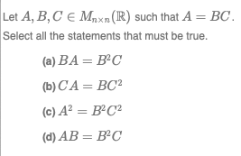 Let A, B, CE Mexn (R) such that A = BC. Select