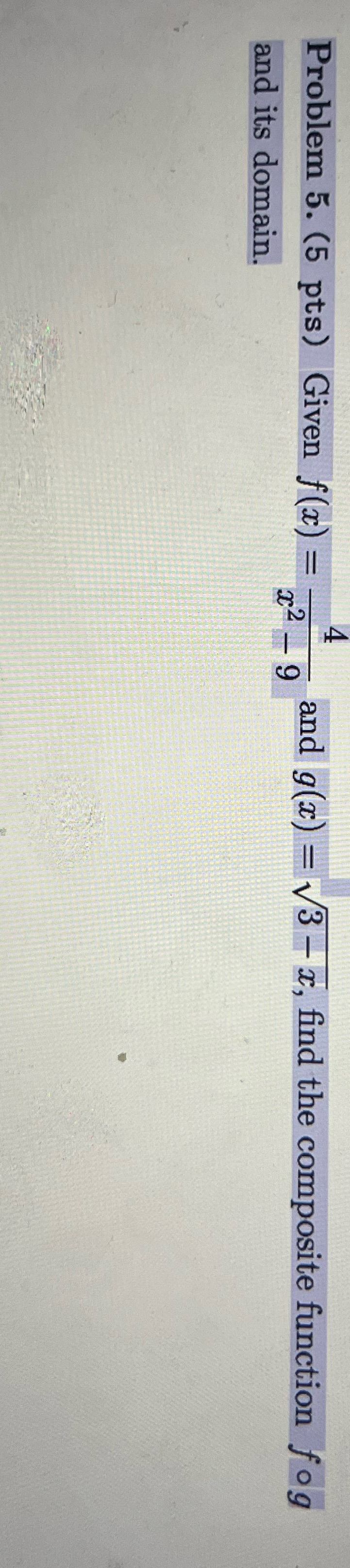 Problem 5. (5 pts) Given f(x) = 72 - 9 and g(x) =