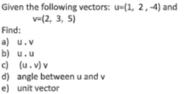 Given the following vectors: u=(1, 2, -4) and