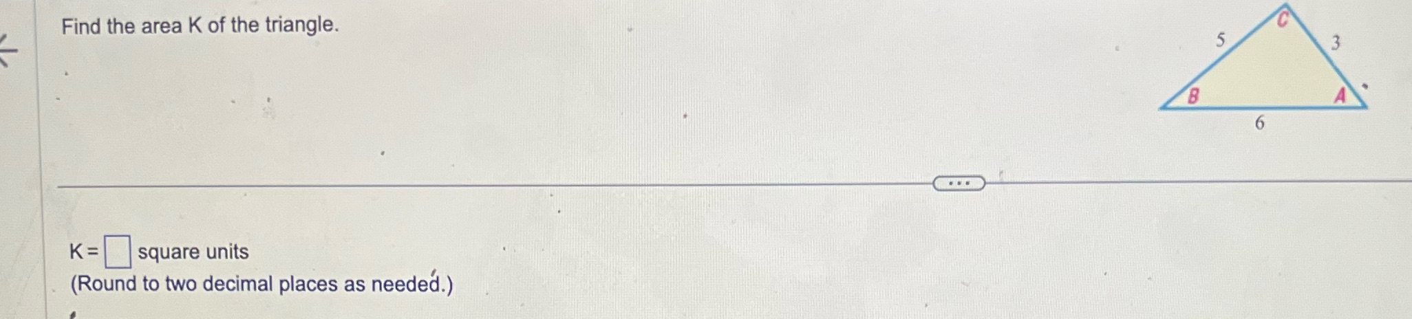 Find the area K of the triangle. 3 8 6 K = square