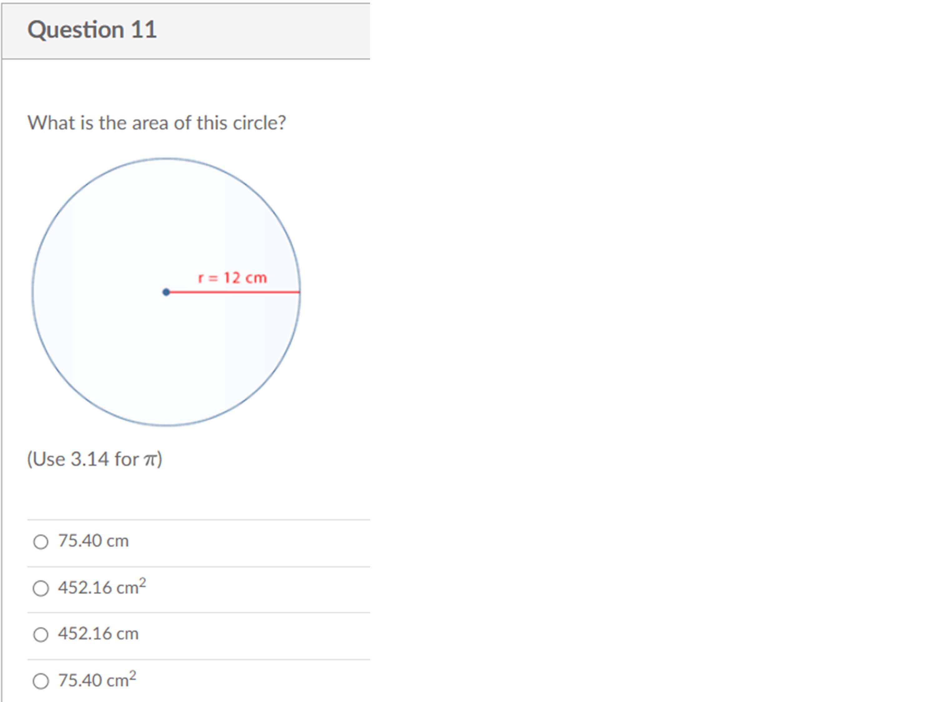 Question 11 What is the area of this circle? r =