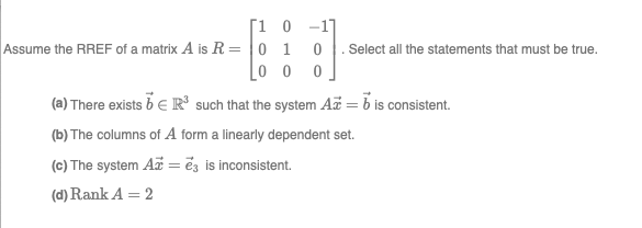1 0 -17 Assume the RREF of a matrix A is R = 0 1