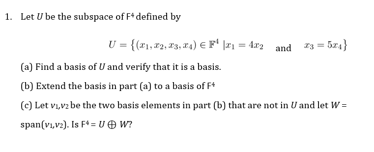 Let U be the subspace of F 4 defined by 1. Let U