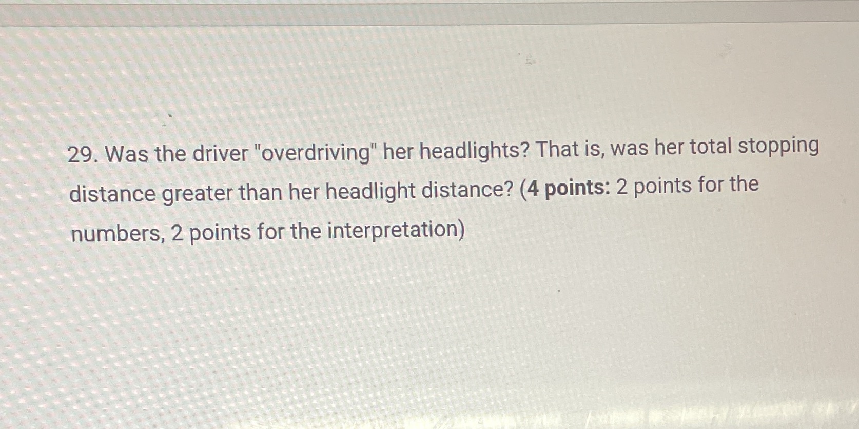29. Was the driver "overdriving" her headlights?