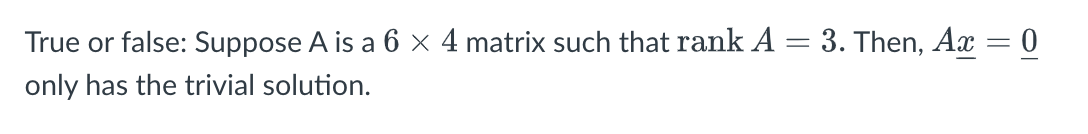 True or false: Suppose A is a 6 X 4 matrix such