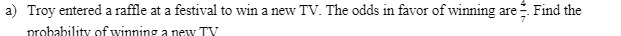 a) Troy entered a raffle at a festival to win a