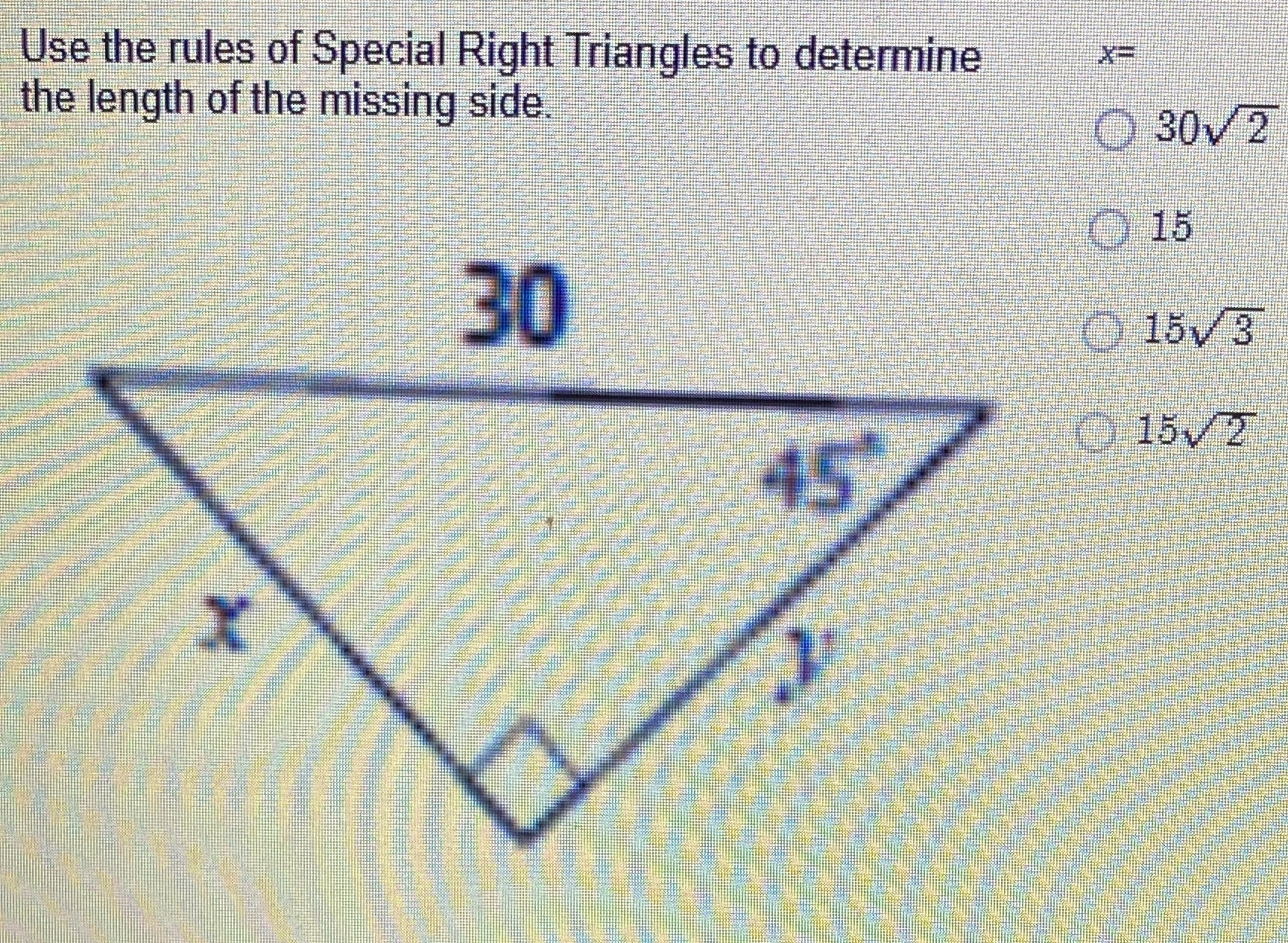 Use the rules of Special Right Triangles to
