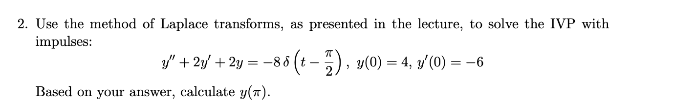 2. Use the method of Laplace transforms, as