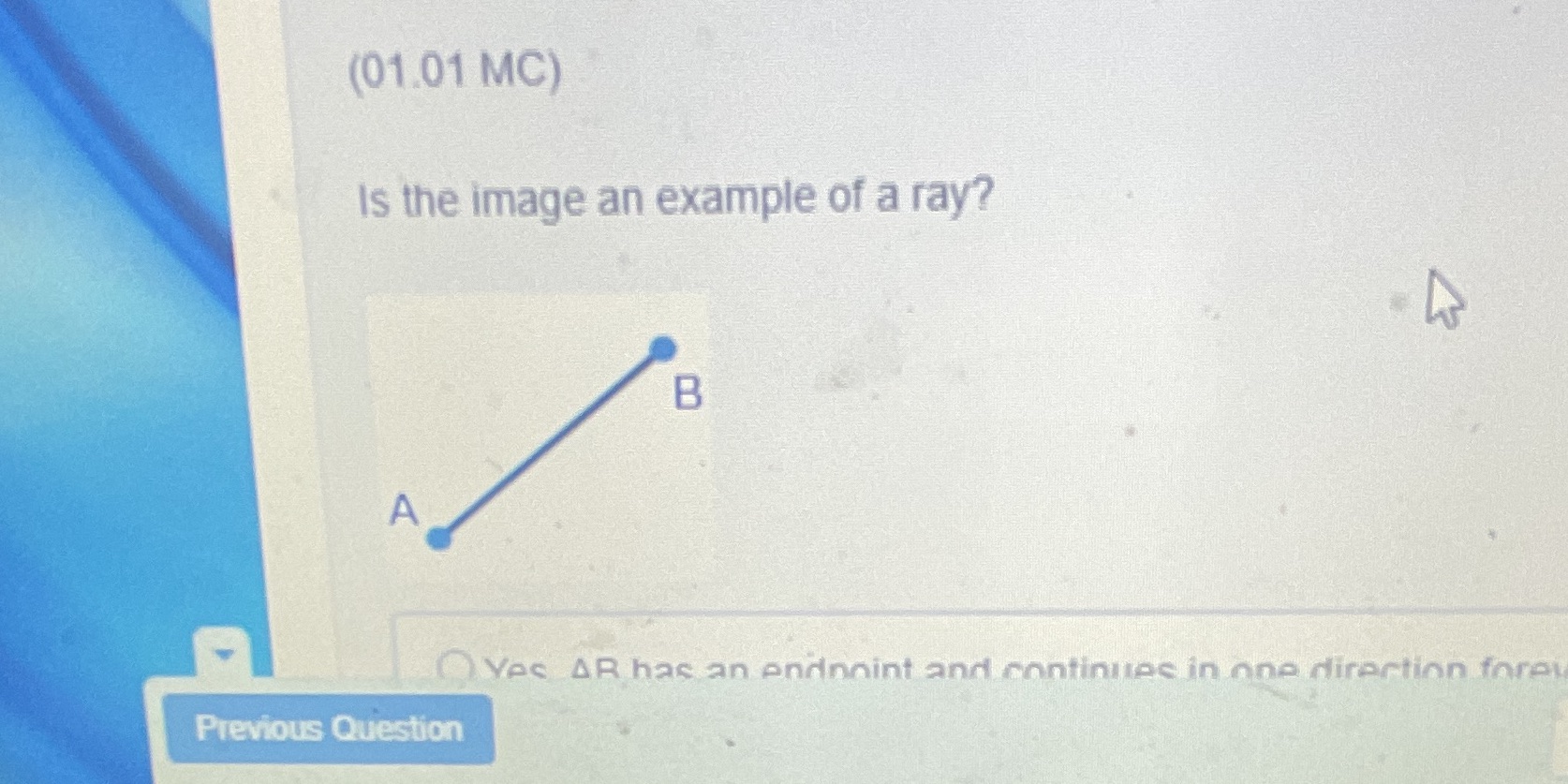 (01.01 MC) Is the image an example of a ray? B A