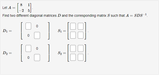 8 17 Let A = 2 5 Find two different diagonal