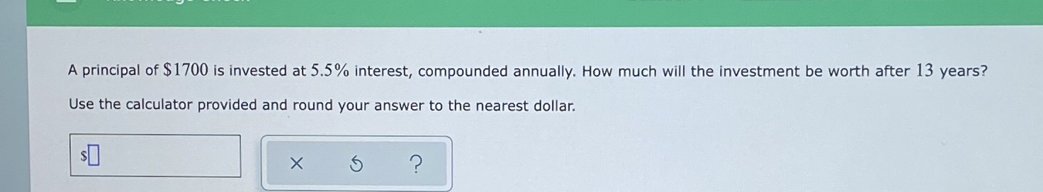 A principal of $1700 is invested at 5.5%