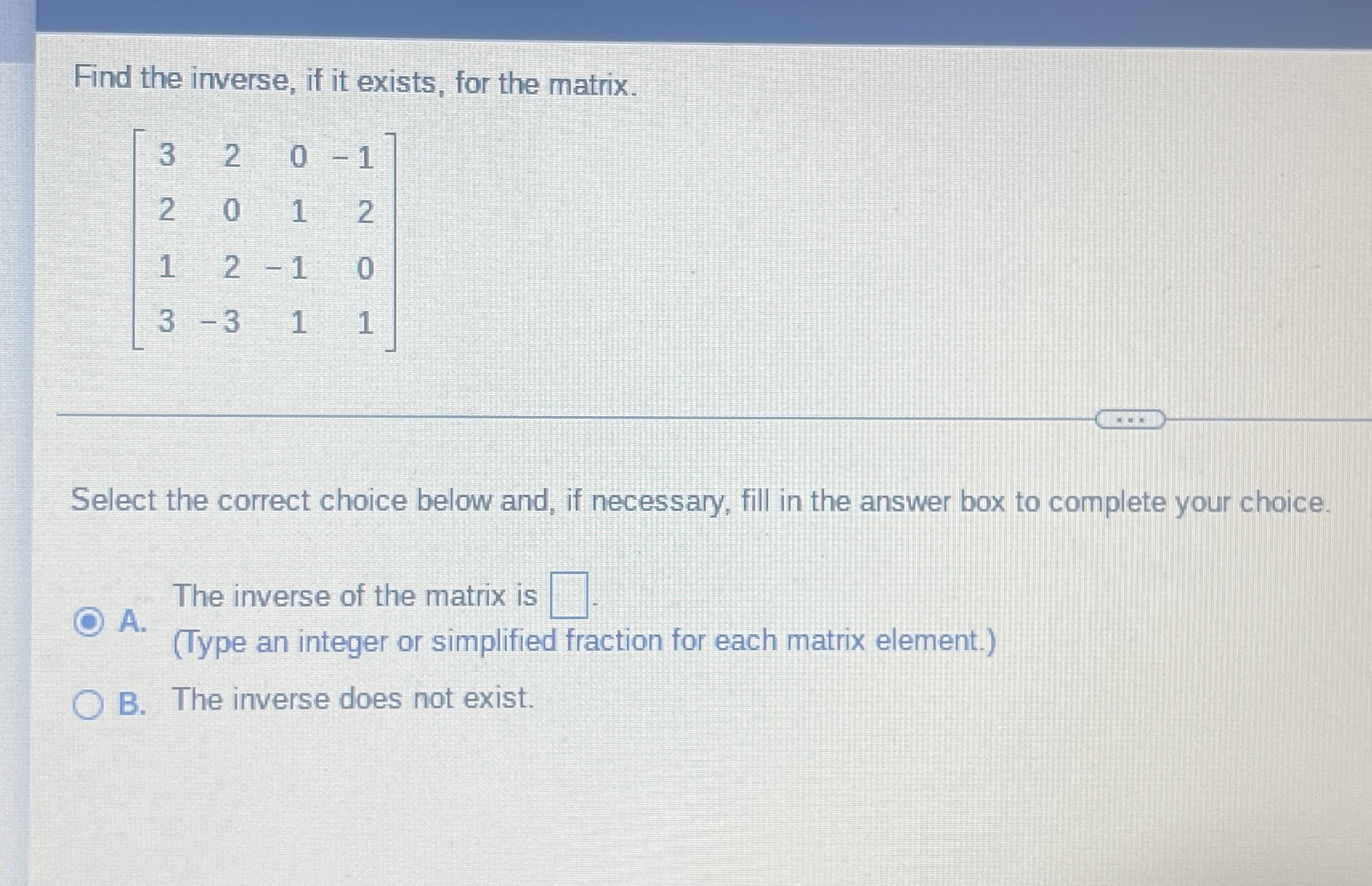 Find the inverse, if it exists, for the matrix. 3