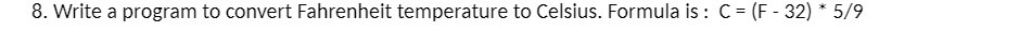 8. Write a program to convert Fahrenheit