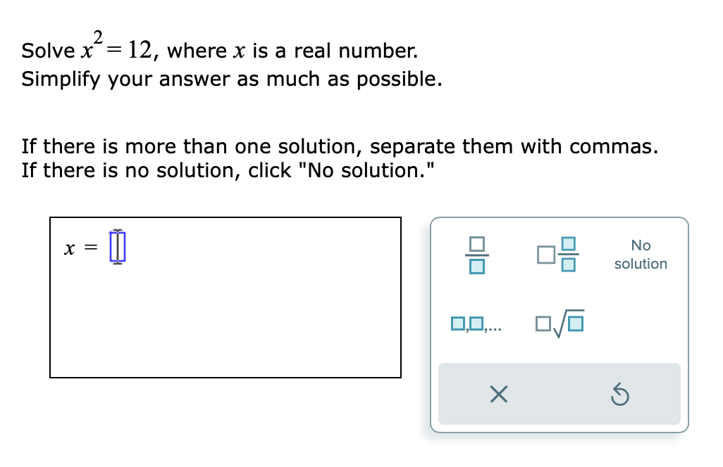 Solve x = 12, where x is a real number. Simplify