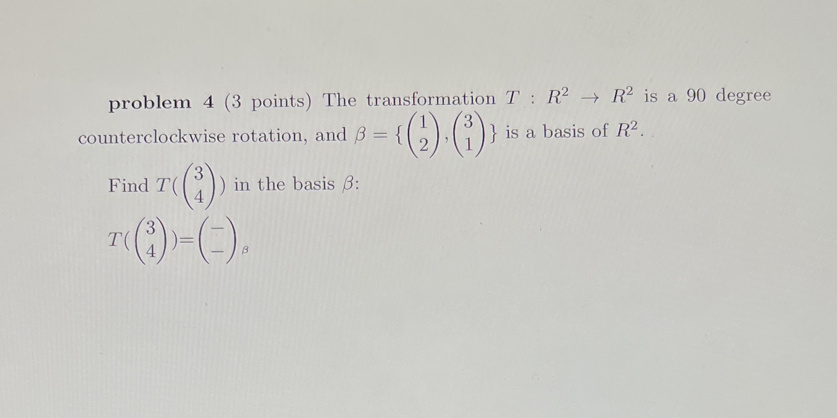 problem 4 (3 points) The transformation T : R2 -