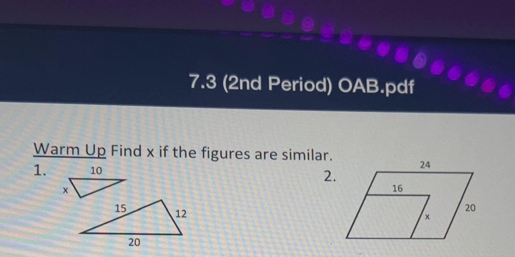 7.3 (2nd Period) OAB.pdf Warm Up Find x if the