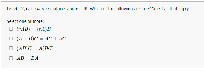 Let A, B, C ben x n matrices and r E R. Which of