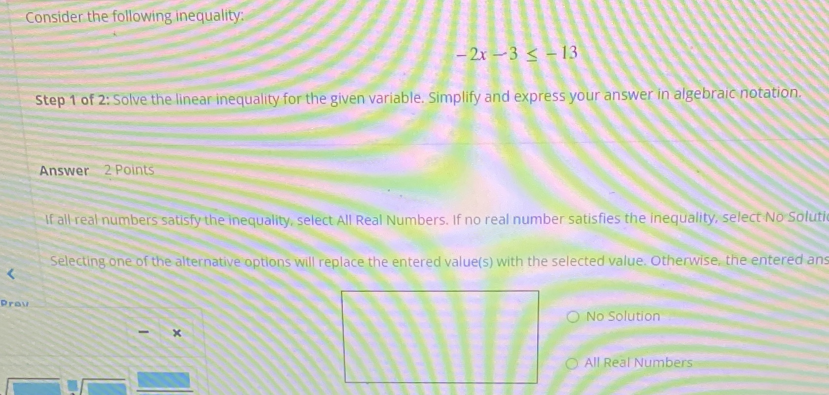 Consider the following inequality: - 2x -3 < -13