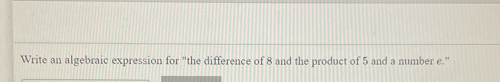 Write an algebraic expression for "the difference