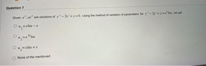 Question 7 Given e",re are solutions of y"-